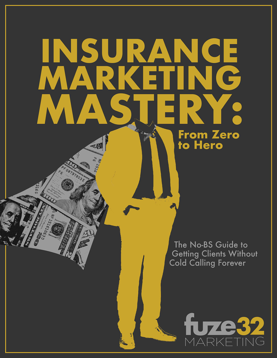 Insurance Marketing Mastery ebook: the No BS Guide to getting clients without cold calling forever.